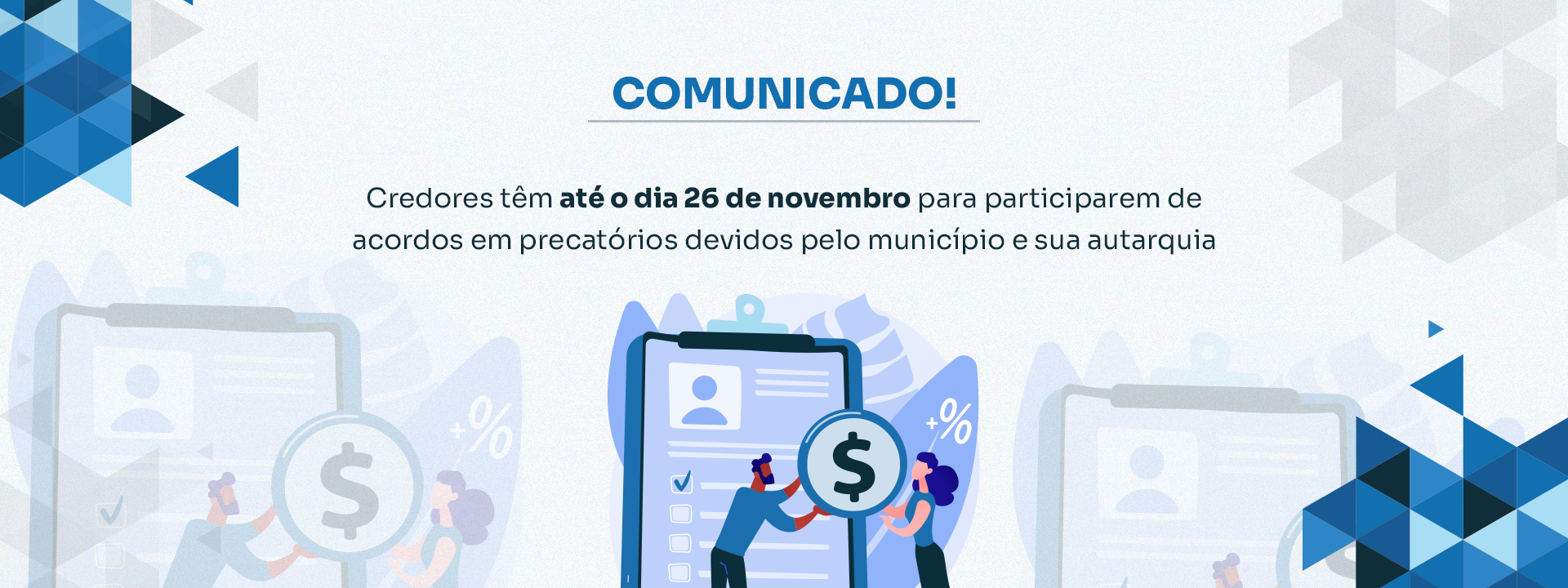 CREDORES TÊM ATÉ O DIA 26 DE NOVEMBRO PARA PARTICIPAREM DE ACORDOS EM PRECATÓRIOS DEVIDOS PELO MUNICÍPIO E SUA AUTARQUIA