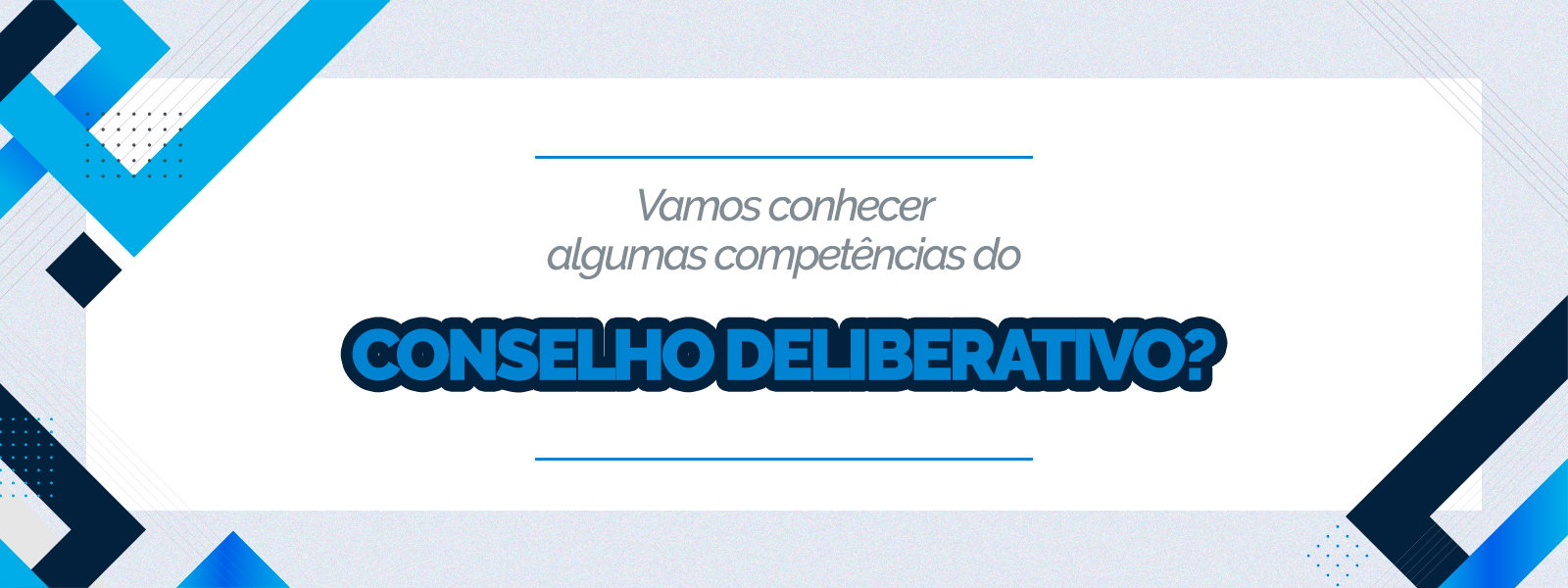 Saiba algumas competências do Conselho Deliberativo